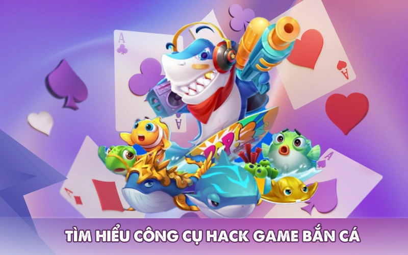 Tìm hiểu công cụ hack game bắn cá